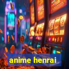 anime henrai